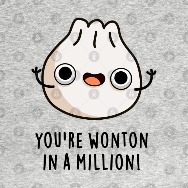 You're Wonton In A Million Cute Dumpling Pun by punnybone